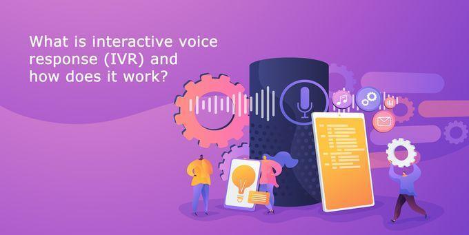 What is interactive voice response (IVR) and how does it work?
