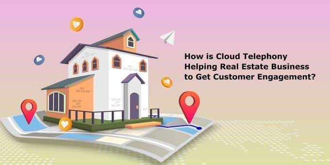 How is Cloud Telephony Helping Real Estate Business to Get Customer Engagement?