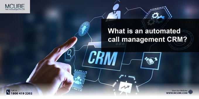 What is an Automated Call Management CRM?