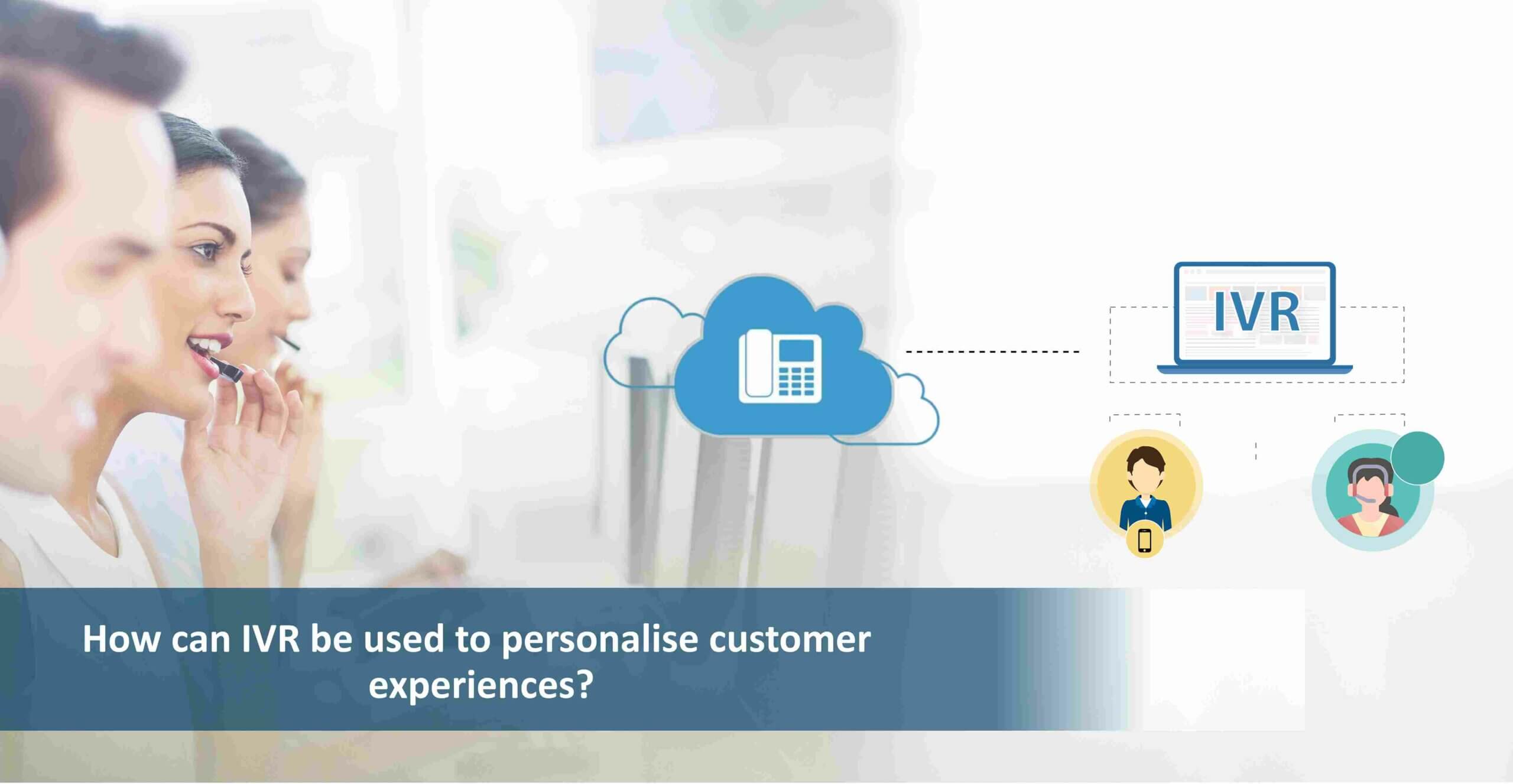 How can IVR System be used to personalize customer experiences?