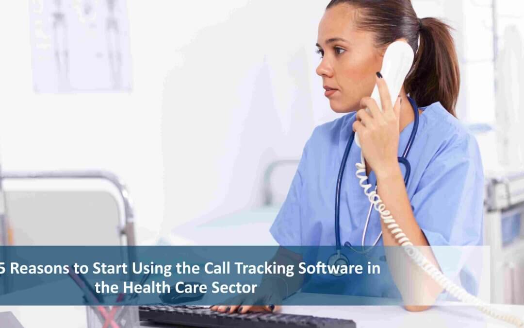 Top 5 Reasons to Start Using the Call Tracking Software in the Health Care Sector