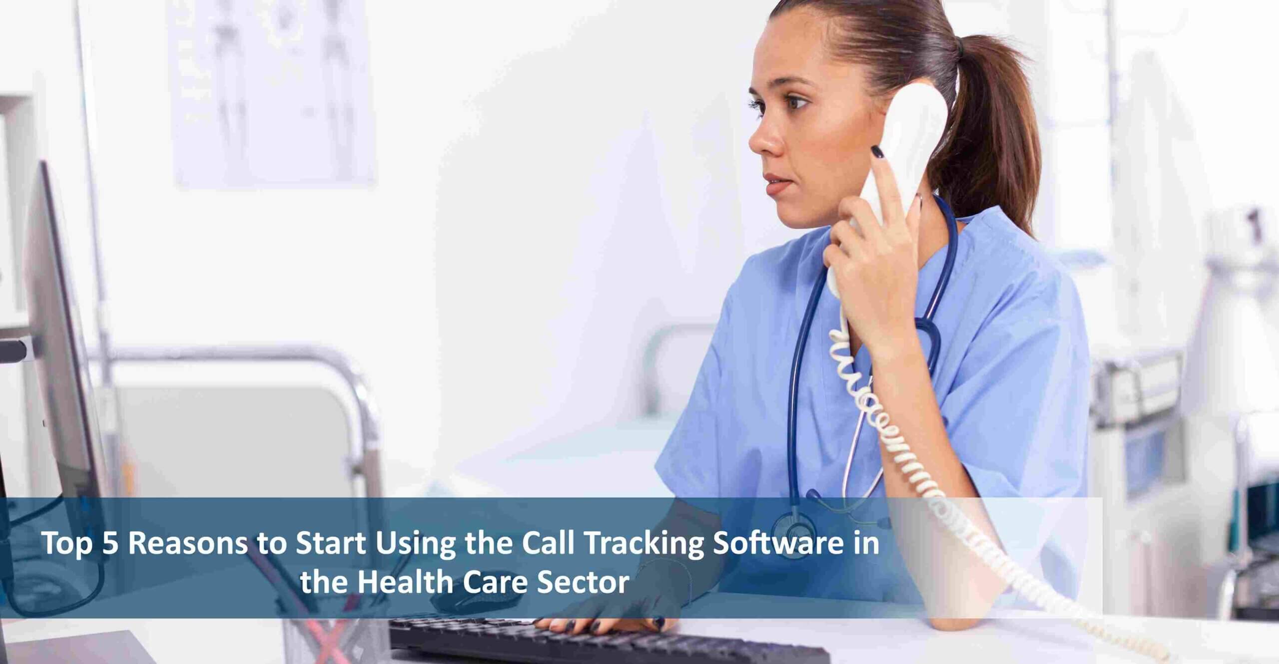 Top 5 Reasons to Start Using the Call Tracking Software in the Health Care Sector