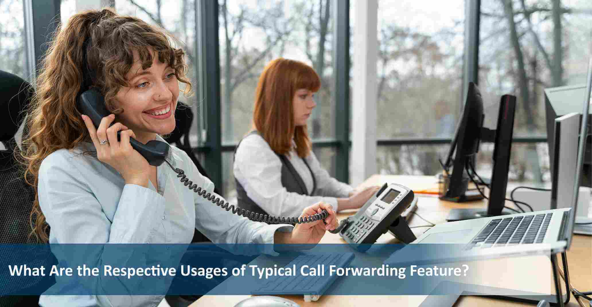 What Are the Respective Usages of Typical Call Forwarding Feature?