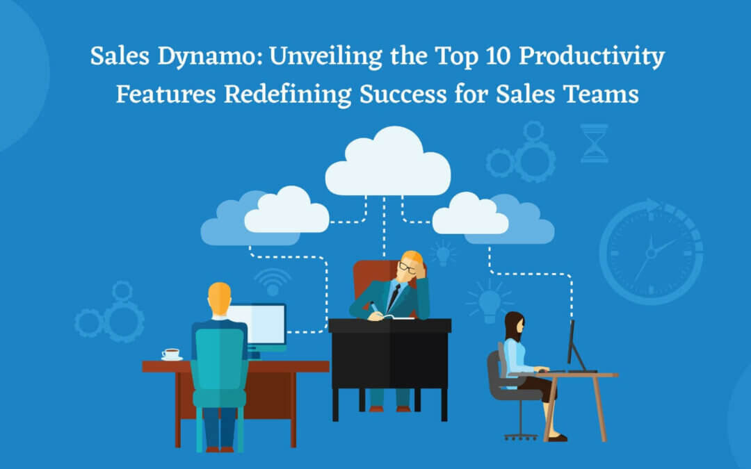 Sales Dynamo: Unveiling the Top 10 Productivity Features Redefining Success for Sales Teams