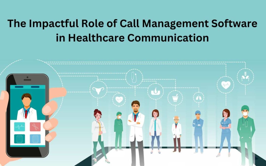 The Impactful Role of Call Management Software in Healthcare Communication